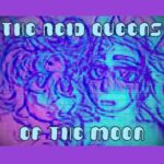 The Acid Queens of the Moon