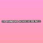 39 Random Achievements
