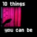 10 Things You Can Be