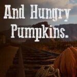 Lock. Stock. And Hungry Pumpkins.