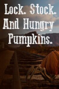 Lock. Stock. And Hungry Pumpkins.
