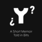 ¿ Y ? A Short Memoir Told in Bits