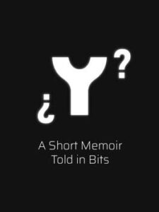 ¿ Y ? A Short Memoir Told in Bits