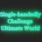 Single-handedly Challenge Ultimate World
