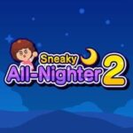 Sneaky All-Nighter 2