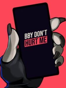 Bby don’t hurt me
