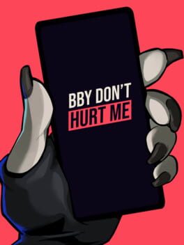 Bby don’t hurt me