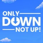 Only Down: Not Up!