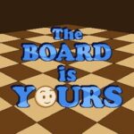 The Board is Yours