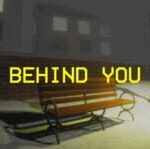 Behind You