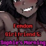 Femdom Girlfriend 5: Sophie's Morning Torment
