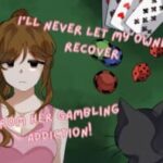 I'll Never Let My Owner Recover From Her Gambling Addiction