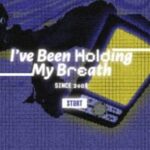 I've Been Holding My Breath Since 2008