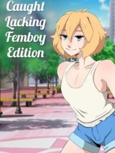 Caught Lacking: Femboy Edition