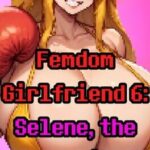 Femdom Girlfriend 6: Selene, the Mega-Bitch