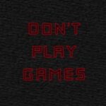 Don't Play Games