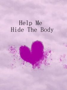 Help Me Hide the Body