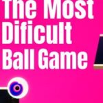 The Most Difficult Ball Game