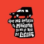 Que No Importa el Mañana Si No Lo Veo de Llegar