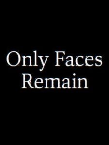 Only Faces Remain