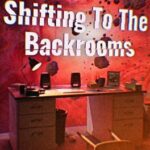 Shifting To The Backrooms