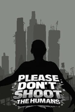 Please Don’t Shoot the Humans