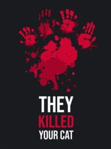 They Killed Your Cat