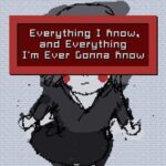 Everything I Know, and Everything I'm Ever Gonna Know