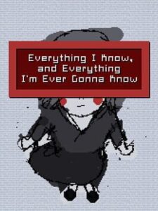 Everything I Know, and Everything I’m Ever Gonna Know
