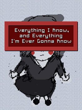 Everything I Know, and Everything I’m Ever Gonna Know