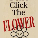 Don't Click The Flower
