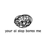 Your AI Slop Bores Me