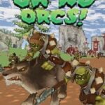 Oh No, Orcs!