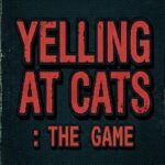 Yelling At Cats: The Game