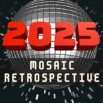 2025: Mosaic Retrospective