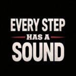 Every Step Has a Sound