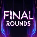 Final Rounds