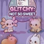 Glitchy: Not So Sweet