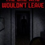 The One Who Wouldn't Leave