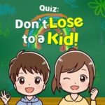 Quiz: Don’t Lose to a Kid!
