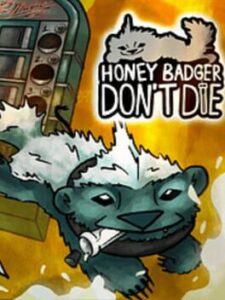 Honey Badger Don’t Die