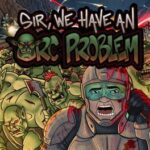 Sir, We Have an Orc Problem
