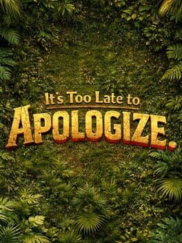 It’s Too Late to Apologize