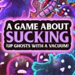A Game About Sucking (Up Ghosts With a Vacuum)