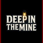 Deep in The Mine
