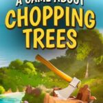 A Game About Chopping Trees