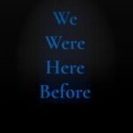 We Were Here Before