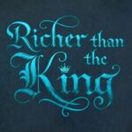 Richer Than the King