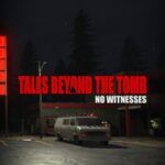 Tales Beyond the Tomb: No Witnesses