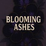 Blooming Ashes